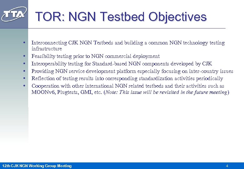 TOR: NGN Testbed Objectives • • • Interconnecting CJK NGN Testbeds and building a