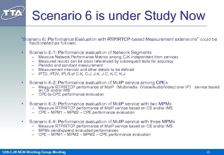 Scenario 6 is under Study Now “Scenario 6: Performance Evaluation with RTP/RTCP-based Measurement extensions”