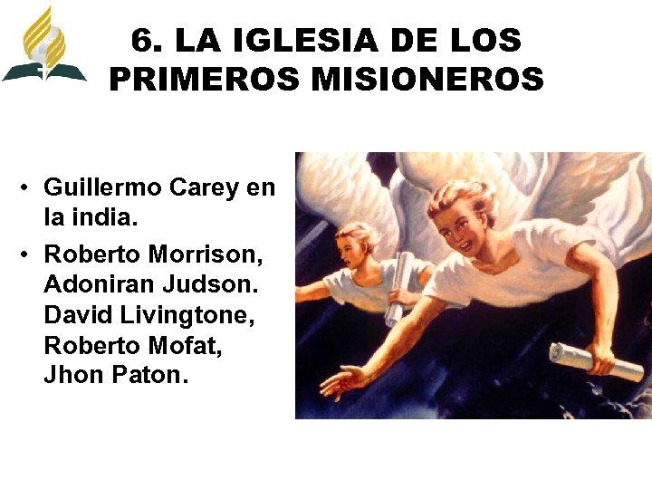 6. LA IGLESIA DE LOS PRIMEROS MISIONEROS • Guillermo Carey en la india. •