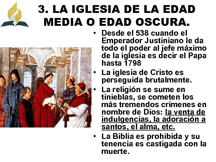 3. LA IGLESIA DE LA EDAD MEDIA O EDAD OSCURA. • Desde el 538