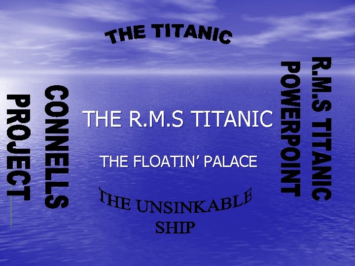 THE R. M. S TITANIC THE FLOATIN’ PALACE 