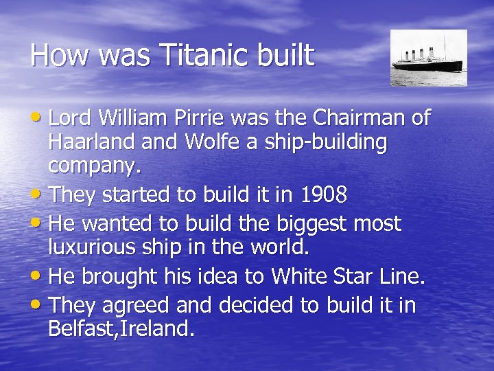 How was Titanic built • Lord William Pirrie was the Chairman of Haarland Wolfe