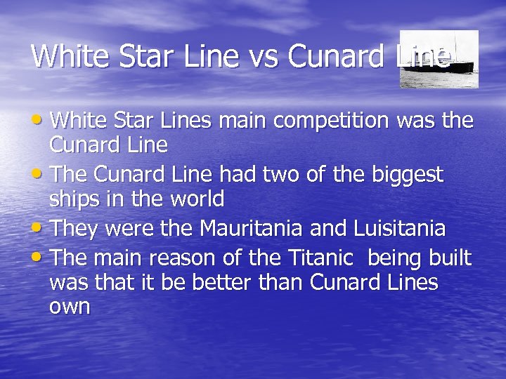 White Star Line vs Cunard Line • White Star Lines main competition was the