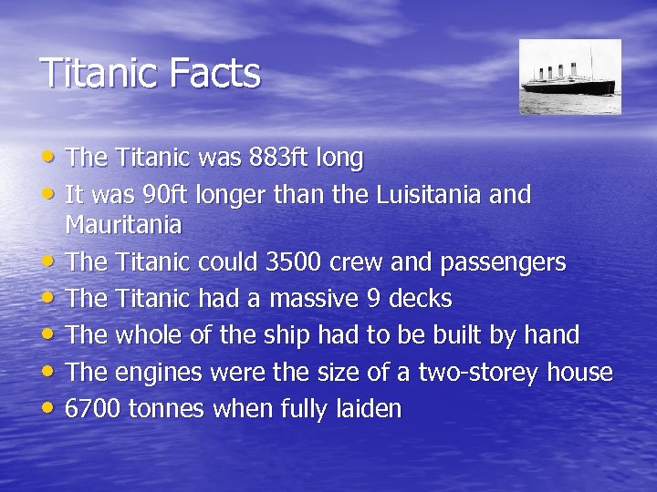 Titanic Facts • The Titanic was 883 ft long • It was 90 ft