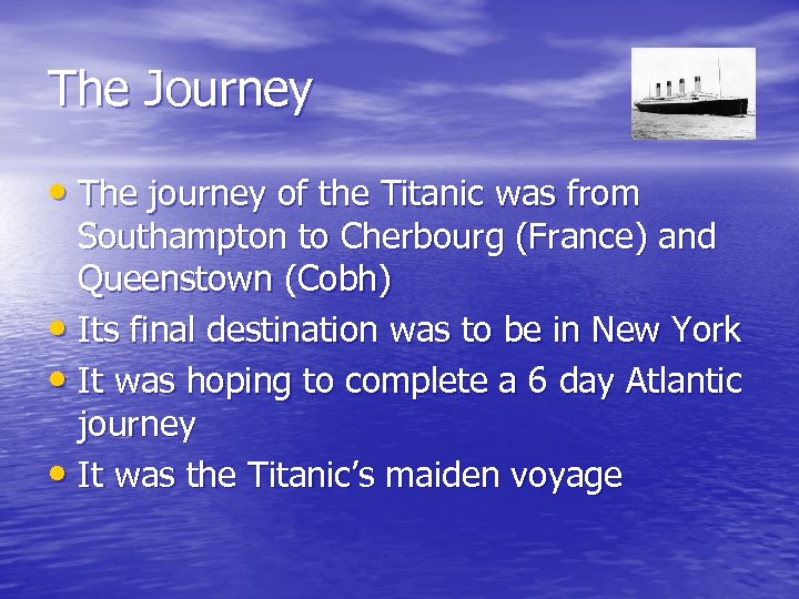 The Journey • The journey of the Titanic was from Southampton to Cherbourg (France)