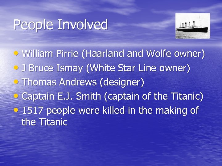 People Involved • William Pirrie (Haarland Wolfe owner) • J Bruce Ismay (White Star