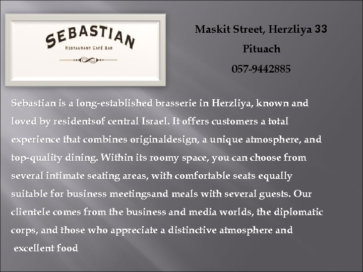 Maskit Street, Herzliya 33 Pituach 057 -9442885 Sebastian is a long-established brasserie in Herzliya,