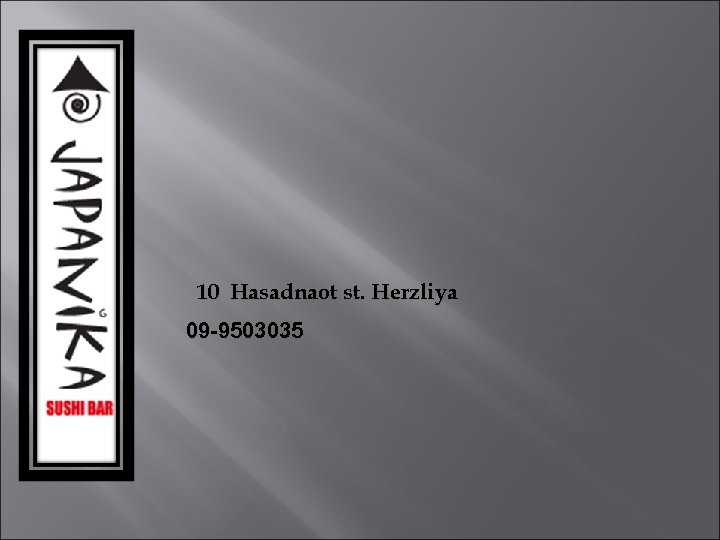 10 Hasadnaot st. Herzliya 09 -9503035 