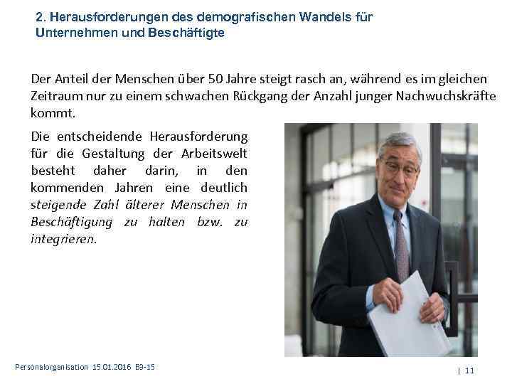 2. Herausforderungen des demografischen Wandels für Unternehmen und Beschäftigte Der Anteil der Menschen über