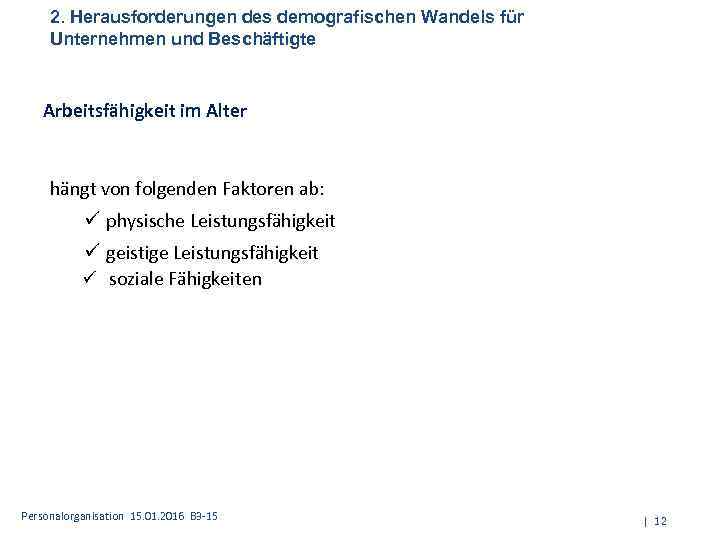 2. Herausforderungen des demografischen Wandels für Unternehmen und Beschäftigte Arbeitsfähigkeit im Alter hängt von