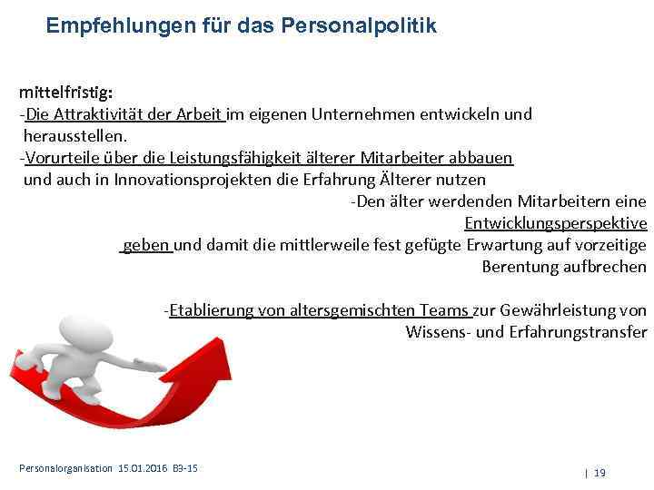 Empfehlungen für das Personalpolitik mittelfristig: -Die Attraktivität der Arbeit im eigenen Unternehmen entwickeln und