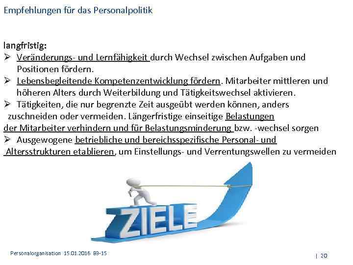 Empfehlungen für das Personalpolitik langfristig: Ø Veränderungs- und Lernfähigkeit durch Wechsel zwischen Aufgaben und