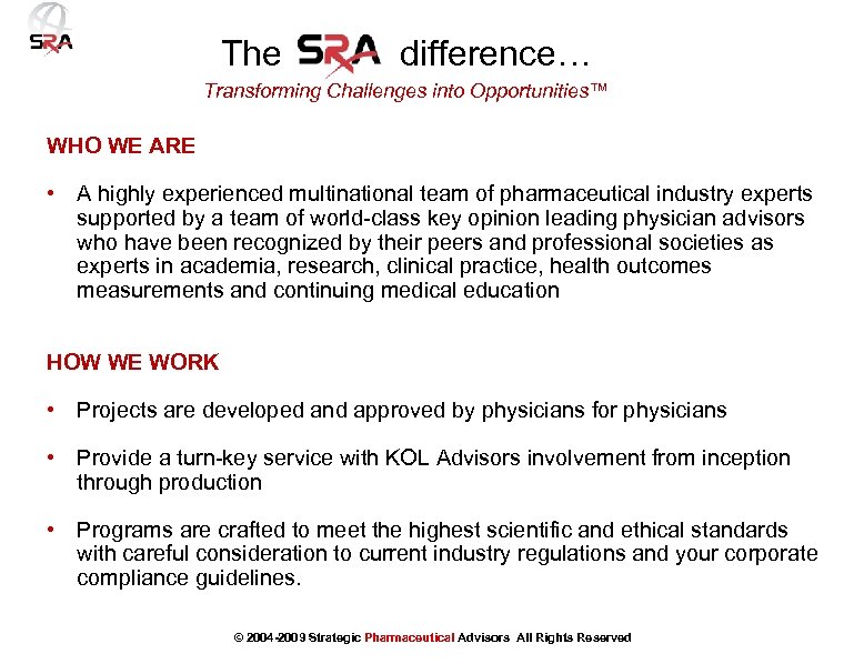 The difference… Transforming Challenges into Opportunities™ WHO WE ARE • A highly experienced multinational