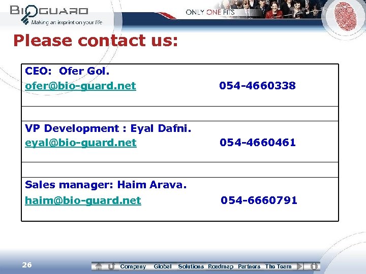 Please contact us: CEO: Ofer Gol. ofer@bio-guard. net 054 -4660338 VP Development : Eyal