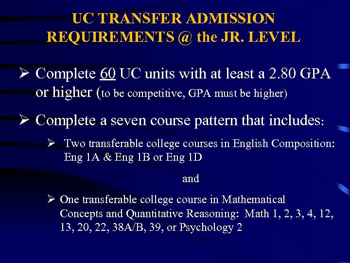 UC TRANSFER ADMISSION REQUIREMENTS @ the JR. LEVEL Ø Complete 60 UC units with