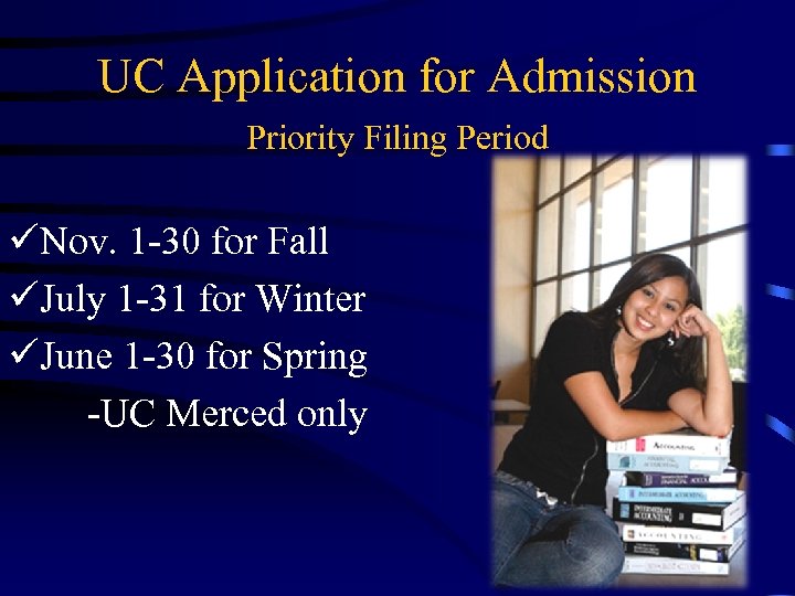 UC Application for Admission Priority Filing Period üNov. 1 -30 for Fall üJuly 1