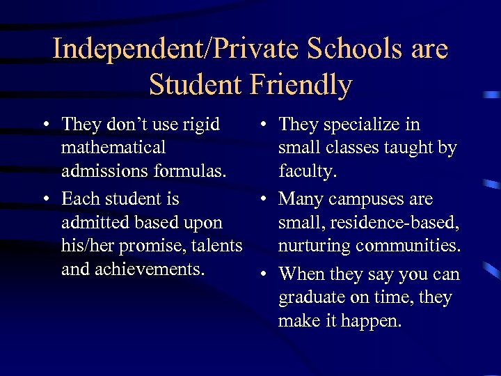 Independent/Private Schools are Student Friendly • They don’t use rigid • They specialize in