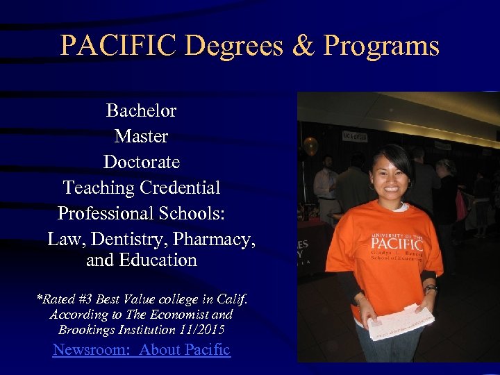 PACIFIC Degrees & Programs Bachelor Master Doctorate Teaching Credential Professional Schools: Law, Dentistry, Pharmacy,