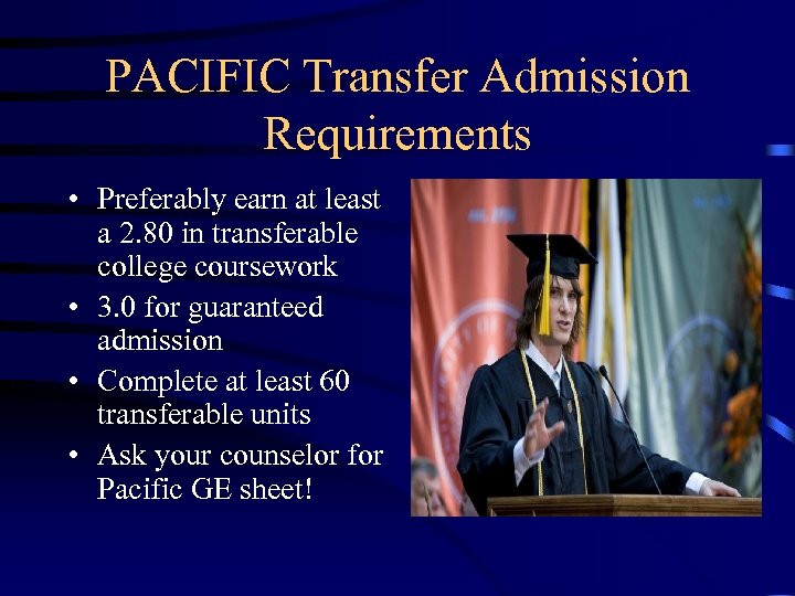 PACIFIC Transfer Admission Requirements • Preferably earn at least a 2. 80 in transferable