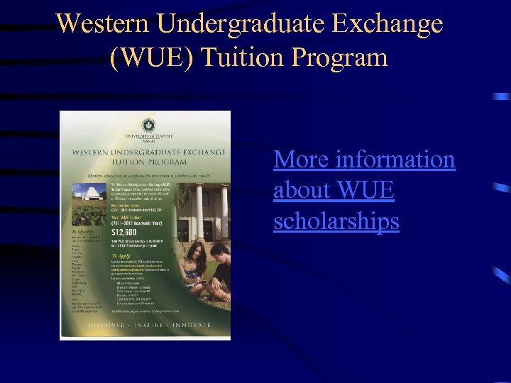 Western Undergraduate Exchange (WUE) Tuition Program More information about WUE scholarships 