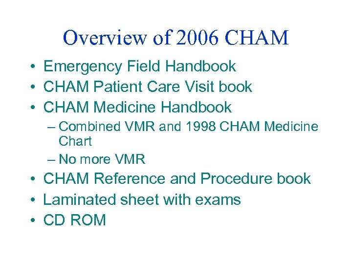 Overview of 2006 CHAM • Emergency Field Handbook • CHAM Patient Care Visit book