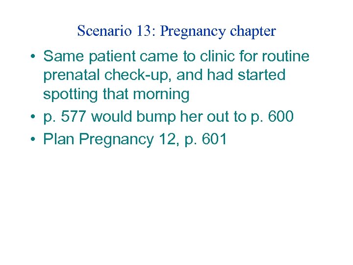 Scenario 13: Pregnancy chapter • Same patient came to clinic for routine prenatal check-up,