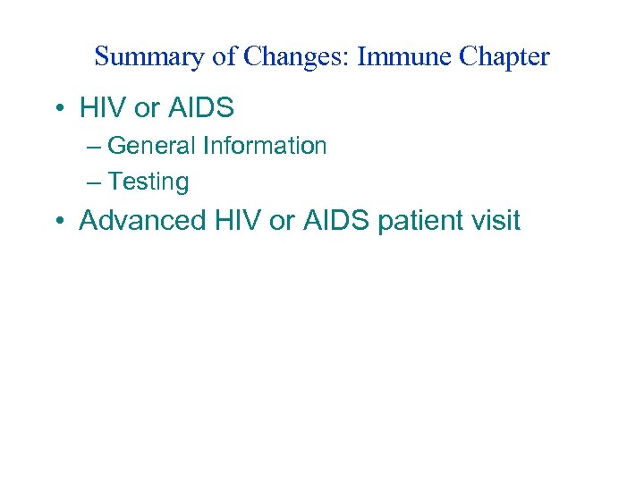 Summary of Changes: Immune Chapter • HIV or AIDS – General Information – Testing