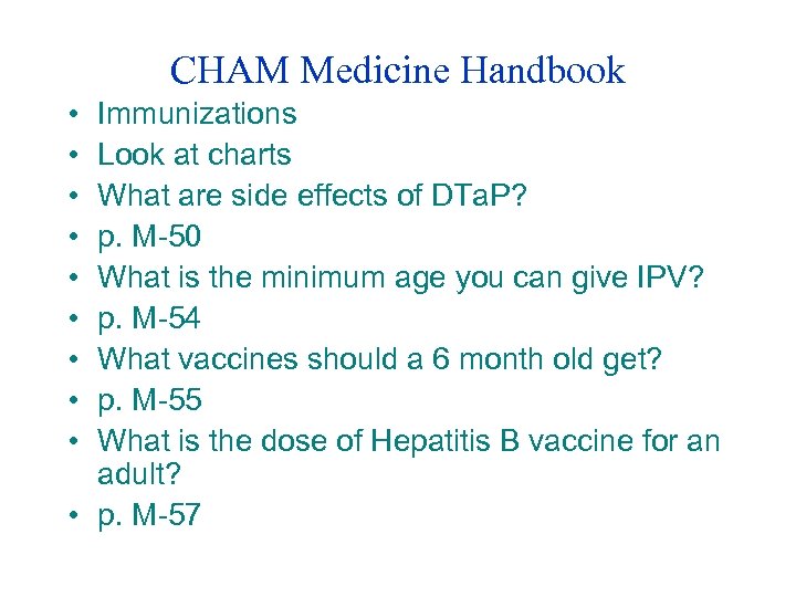 CHAM Medicine Handbook • • • Immunizations Look at charts What are side effects