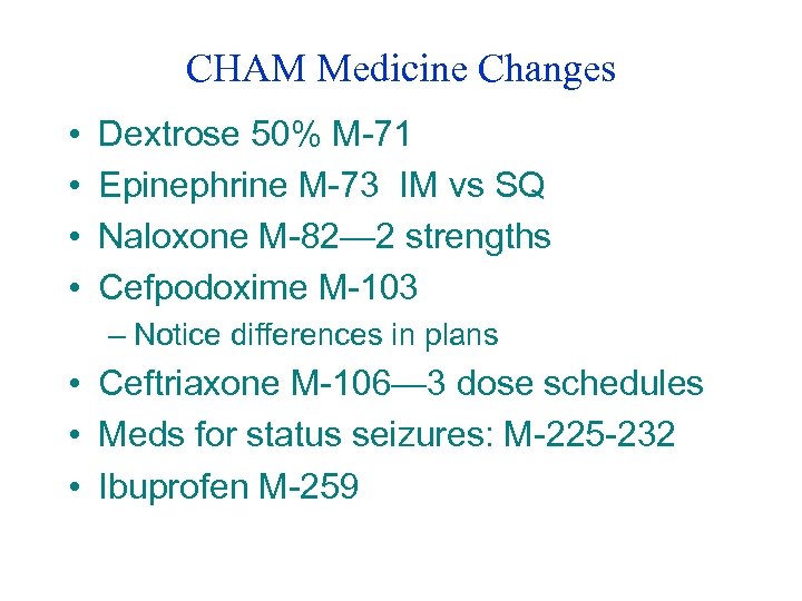 CHAM Medicine Changes • • Dextrose 50% M-71 Epinephrine M-73 IM vs SQ Naloxone