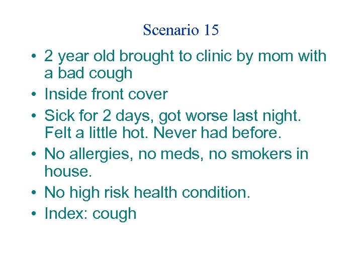 Scenario 15 • 2 year old brought to clinic by mom with a bad