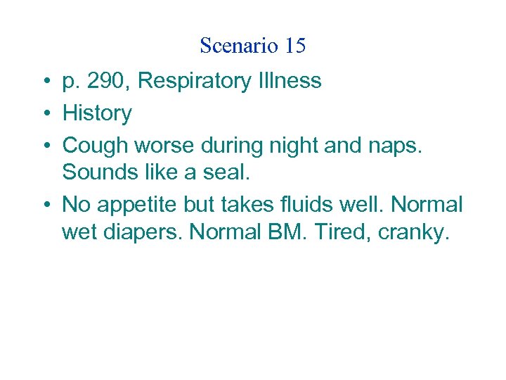 Scenario 15 • p. 290, Respiratory Illness • History • Cough worse during night