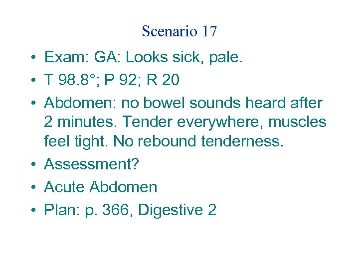 Scenario 17 • Exam: GA: Looks sick, pale. • T 98. 8°; P 92;