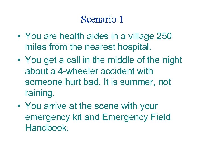 Scenario 1 • You are health aides in a village 250 miles from the