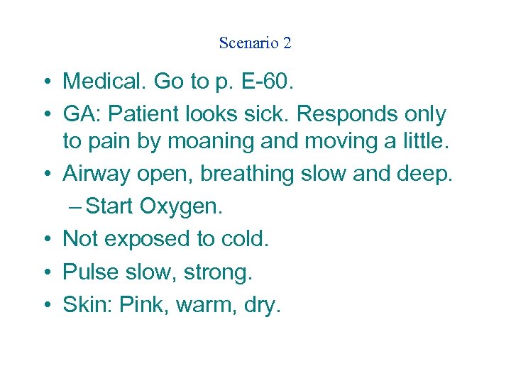 Scenario 2 • Medical. Go to p. E-60. • GA: Patient looks sick. Responds