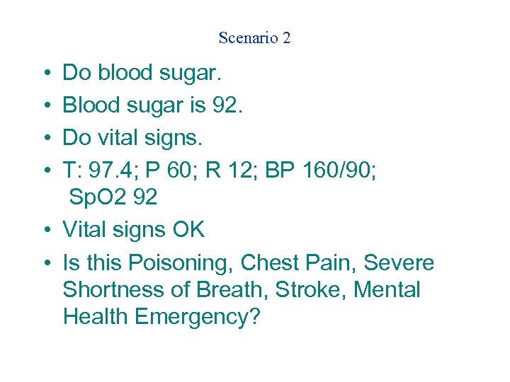 Scenario 2 • • Do blood sugar. Blood sugar is 92. Do vital signs.