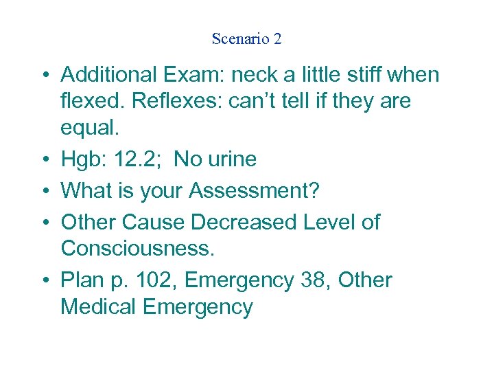 Scenario 2 • Additional Exam: neck a little stiff when flexed. Reflexes: can’t tell