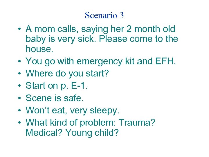  • • Scenario 3 A mom calls, saying her 2 month old baby