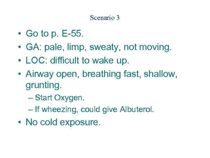 Scenario 3 • • Go to p. E-55. GA: pale, limp, sweaty, not moving.