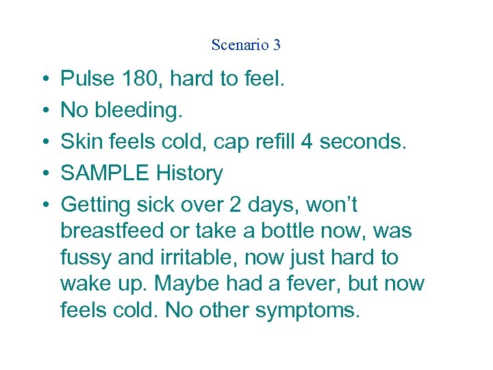 Scenario 3 • • • Pulse 180, hard to feel. No bleeding. Skin feels