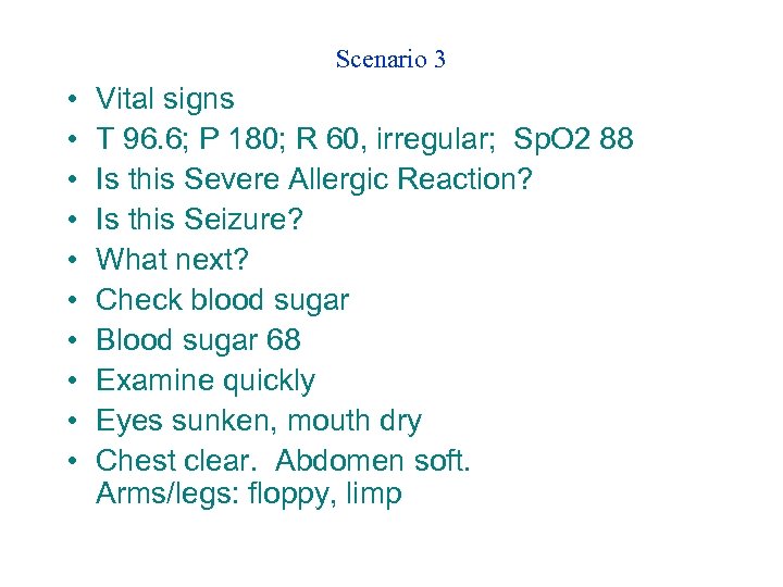 Scenario 3 • • • Vital signs T 96. 6; P 180; R 60,