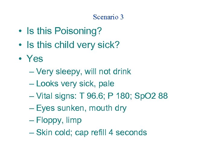 Scenario 3 • Is this Poisoning? • Is this child very sick? • Yes