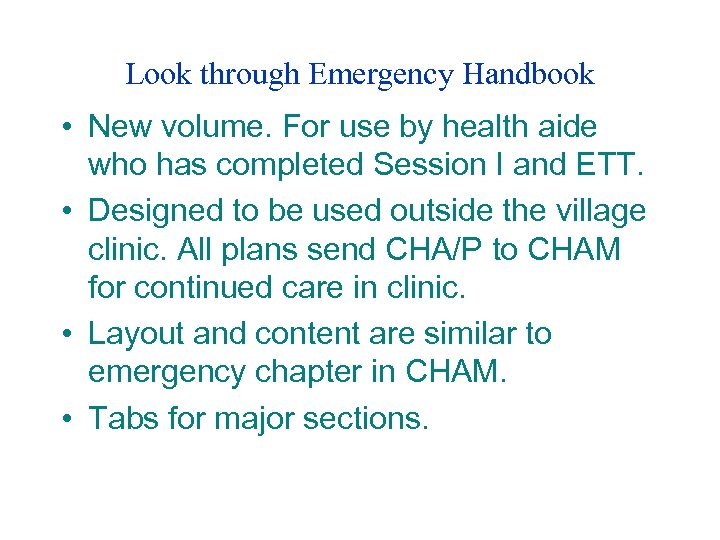 Look through Emergency Handbook • New volume. For use by health aide who has