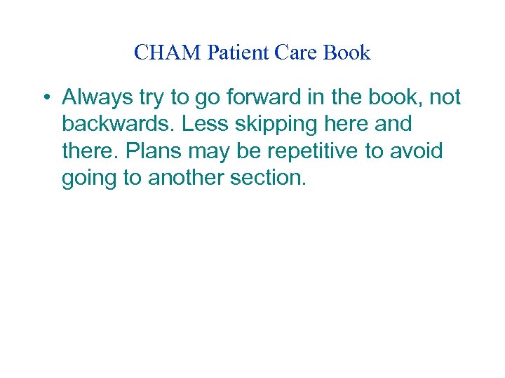 CHAM Patient Care Book • Always try to go forward in the book, not