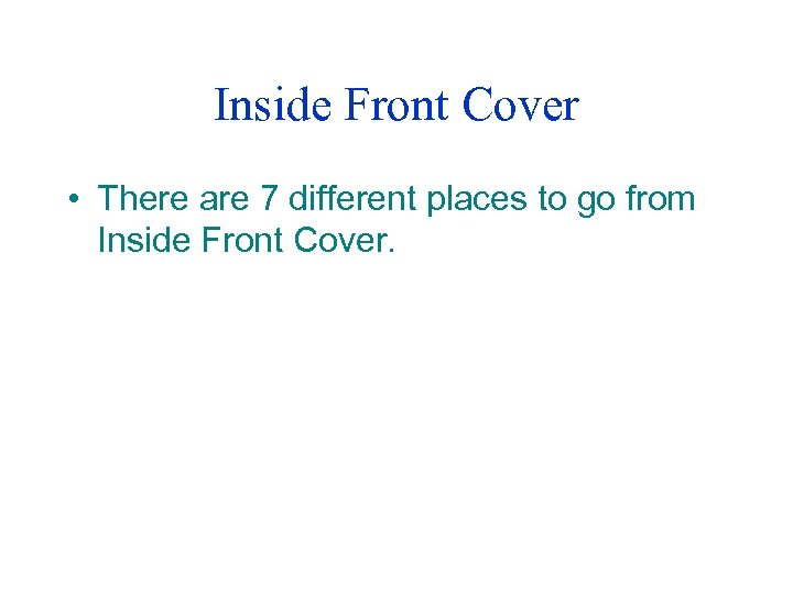 Inside Front Cover • There are 7 different places to go from Inside Front