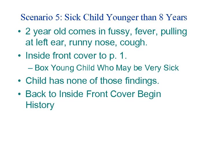 Scenario 5: Sick Child Younger than 8 Years • 2 year old comes in