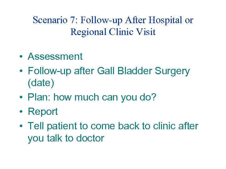 Scenario 7: Follow-up After Hospital or Regional Clinic Visit • Assessment • Follow-up after