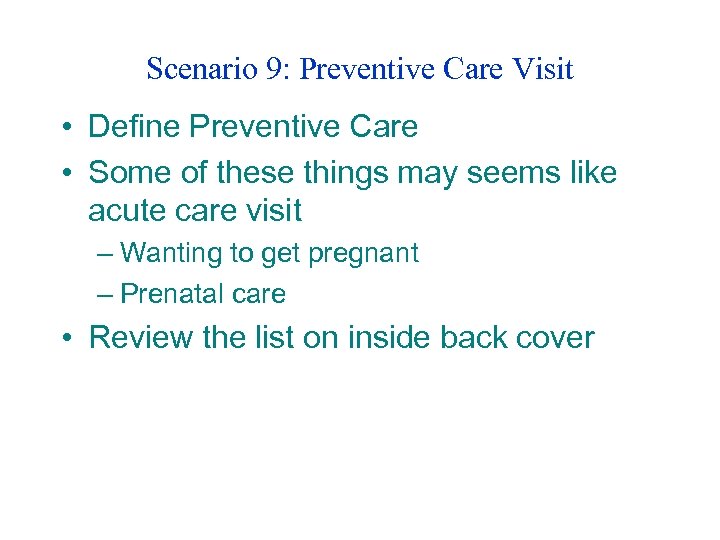 Scenario 9: Preventive Care Visit • Define Preventive Care • Some of these things