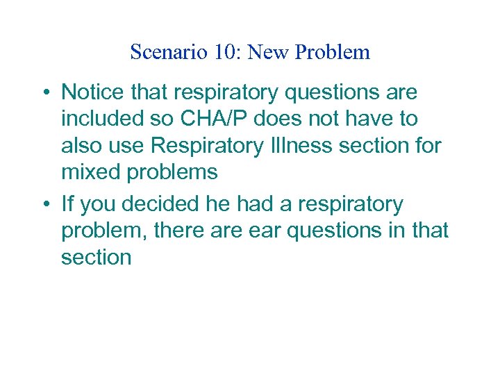 Scenario 10: New Problem • Notice that respiratory questions are included so CHA/P does