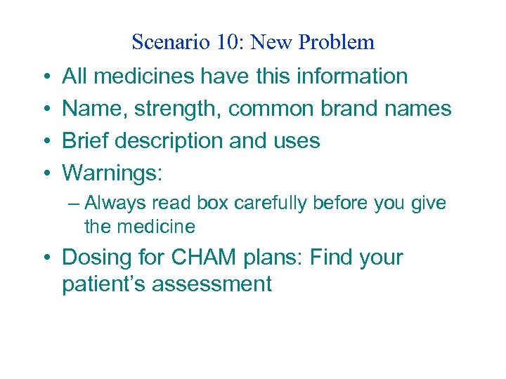 Scenario 10: New Problem • • All medicines have this information Name, strength, common