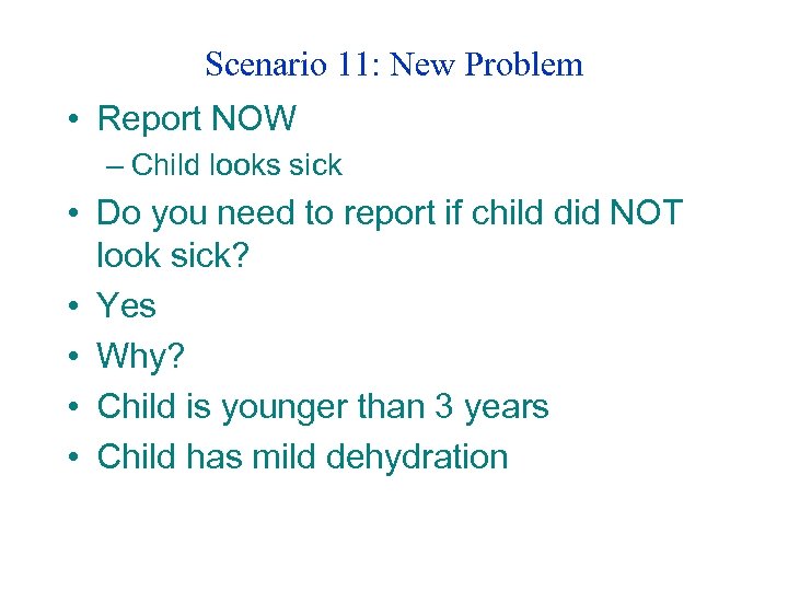 Scenario 11: New Problem • Report NOW – Child looks sick • Do you